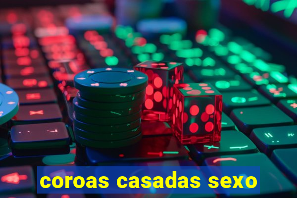 coroas casadas sexo